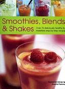 Smoothies, Blends and Shakes: Over 75 Deliciously Healthy and Irrestible Step-by-Step Recipes by Joanna Farrow, Suzannah Olivier