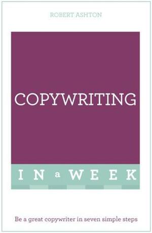 Copywriting in a Week: Teach Yourself by Robert Ashton