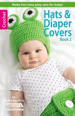 Hats & Diaper Covers, Book 2 by Shelle Hendrix