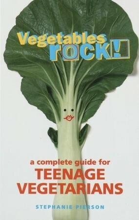 Vegetables Rock!: A Complete Guide for Teenage Vegetarians by Stephanie Pierson