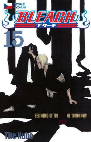 Bleach 15: Beginning of the Death of Tomorrow by Tite Kubo