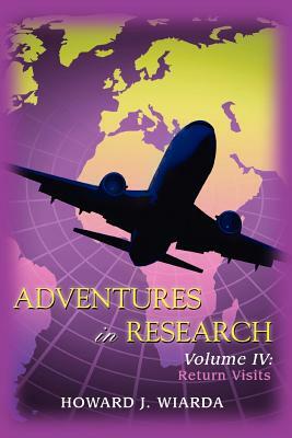 Adventures in Research: Volume IV: Return Visits by Howard J. Wiarda