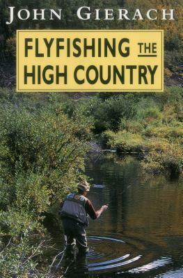 Flyfishing the High Country by John Gierach