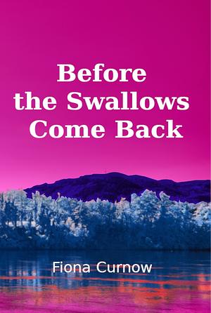 Before the Swallows Come Back by Fiona Curnow