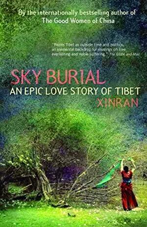 Sky Burial: An Epic Love Story of Tibet by Xinran