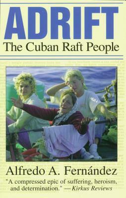 Adrift: The Cuban Raft People by Alfredo L. Fernandez