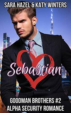 Sebastian: Alpha Security Romance by Katy Winters, Sara Hazel