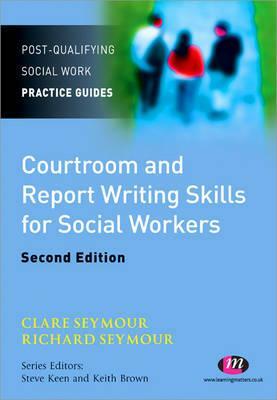 Courtroom and Report Writing Skills for Social Workers by Clare Seymour, Richard B. Seymour