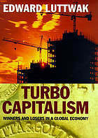 Turbo Capitalism: Winners and Losers in the Global Economy by Edward N. Luttwak