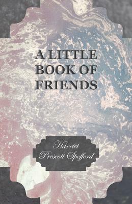 A Little Book of Friends by Harriet Prescott Spofford