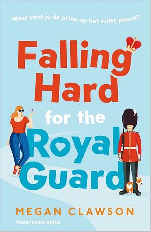 Falling Hard for the Royal Guard by Megan Clawson