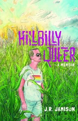 Hillbilly Queer: A Memoir by J.R. Jamison, J.R. Jamison