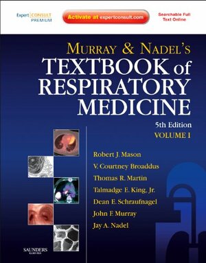 Murray and Nadel's Textbook of Respiratory Medicine: 2-Volume Set, 5e by Dean Schraufnagel, V. Courtney Broaddus, Talmadge E. King Jr., Jay A. Nadel, Robert J. Mason, Thomas Martin, John F. Murray