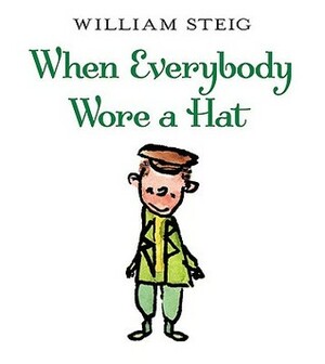 When Everybody Wore a Hat by William Steig