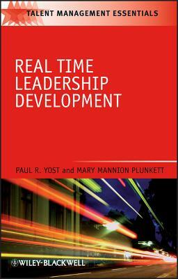 Real Time Leadership Development by Paul R. Yost, Mary Mannion Plunkett
