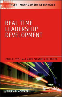 Real Time Leadership Development by Mary Mannion Plunkett, Paul R. Yost