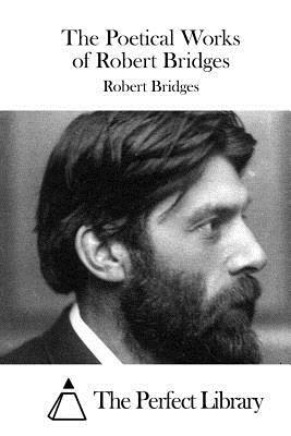 The Poetical Works of Robert Bridges by Robert Bridges