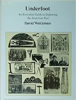 Underfoot: An Everyday Guide To Exploring The American Past by David Weitzman