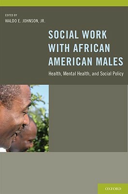 Social Work with African American Males: Health, Mental Health, and Social Policy by 