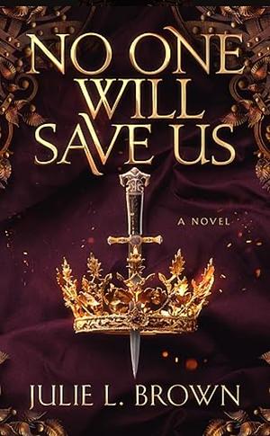 No One Can Save Us: A Novel by Julie L. Brown