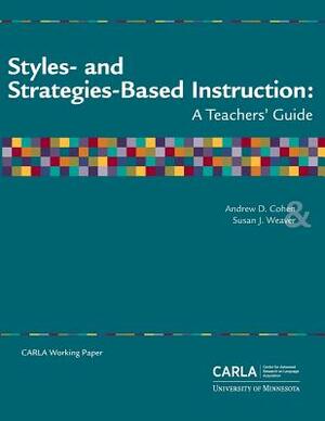 Styles- and Strategies-Based Instruction: A Teachers' Guide by Center for Advanced Research on Language, Susan J. Weaver, Andrew D. Cohen