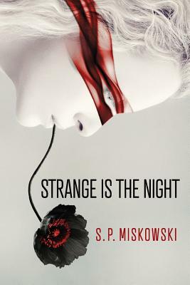 Strange is the Night by S.P. Miskowski