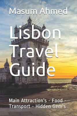 Lisbon Travel Guide: Main Attractions - Food - Transport - Hidden Gems by Masum Ahmed