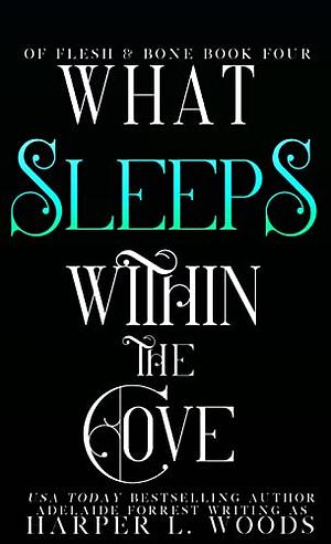 What Sleeps Within the Cove by Harper L. Woods