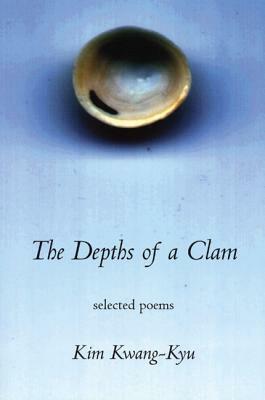 The Depths of a Clamshell: Selected Poems of Kim Kwang-Kyu by Brother Anthony