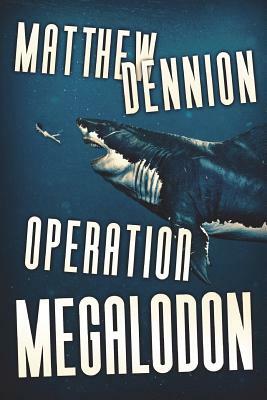 Operation Megalodon by Matthew Dennion