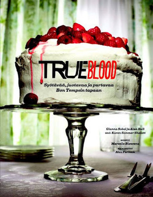 True Blood: Syötävää, juotavaa ja purtavaa Bon Thempsin tapaan by Alan Ball, Karen Sommer Shalett, Marcelle Bienvenu, Gianna Sobol