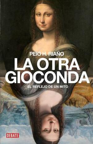 La otra Gioconda: el reflejo de un mito by Peio H. Riaño