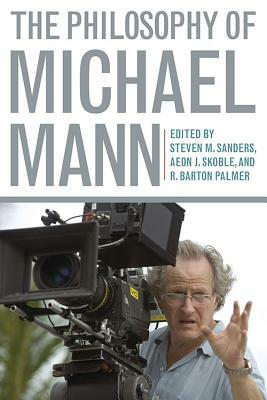 The Philosophy of Michael Mann by 