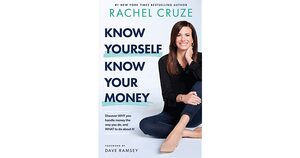 Know Yourself, Know Your Money: Discover Why You Handle Money the Way You Do, and What to Do about It! by Rachel Cruze