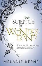 Science in Wonderland: The Scientific Fairy Tales of Victorian Britain by Melanie Keene