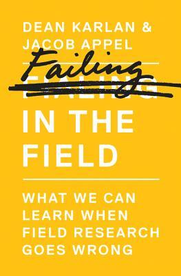 Failing in the Field: What We Can Learn When Field Research Goes Wrong by Dean Karlan, Jacob Appel