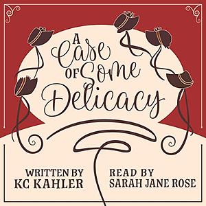 A Case of Some Delicacy by K.C. Kahler