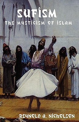 Sufism: The Mysticism of Islam by Reynold Alleyne Nicholson