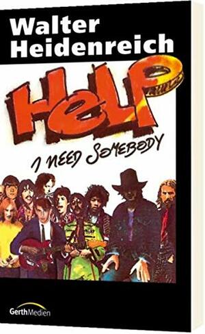 Help I Need Somebody by Walter Heidenreich