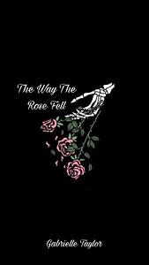 The Way the Rose Fell  by Gabrielle Taylor