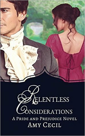 Relentless Considerations: A Pride and Prejudice Novel by Amy Cecil