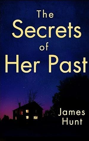 The Secrets of Her Past by James Hunt