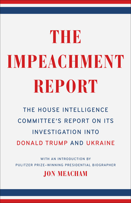 The Impeachment Report: The House Intelligence Committee's Report on Its Investigation Into Donald Trump and Ukraine by Jon Meacham, The House Intelligence Committee