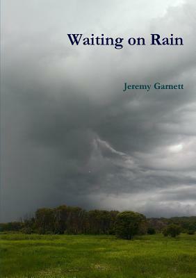 Waiting on Rain by Jeremy Garnett