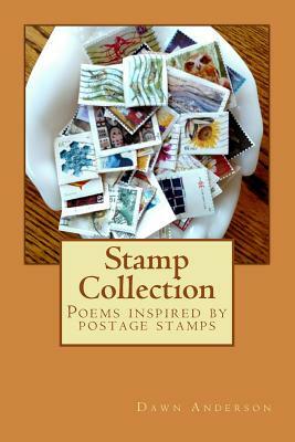 Stamp Collection: Poems inspired by postage stamps by Dawn Anderson