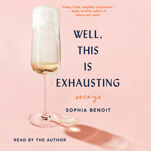 Well, This is Exhausting: Essays by Sophia Benoit