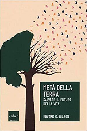 Metà della Terra. Salvare il futuro della vita by Edward O. Wilson