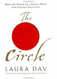 The Circle: How the Power of a Single Wish Can Change Your Life by Laura Day