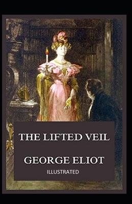 The Lifted Veil Illustrated by George Eliot