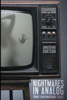 Nightmares in Analog: Three Supernatural Tales by Jonathan Chateau